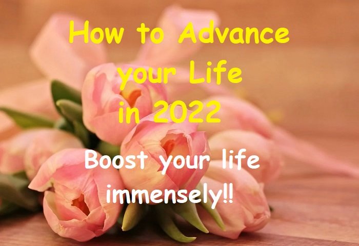 How to Advance Your Life in 2022